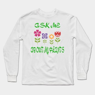 Ask Me About My Plants Long Sleeve T-Shirt